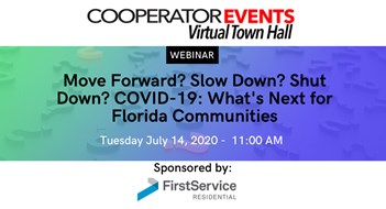 The Cooperator Events presents: Move Forward? Slow Down? Shut Down? COVID-19: What's Next for Florida Communities The Cooperator Events presents: Move Forward? Slow Down? Shut Down? COVID-19: What's Next for Florida Communities